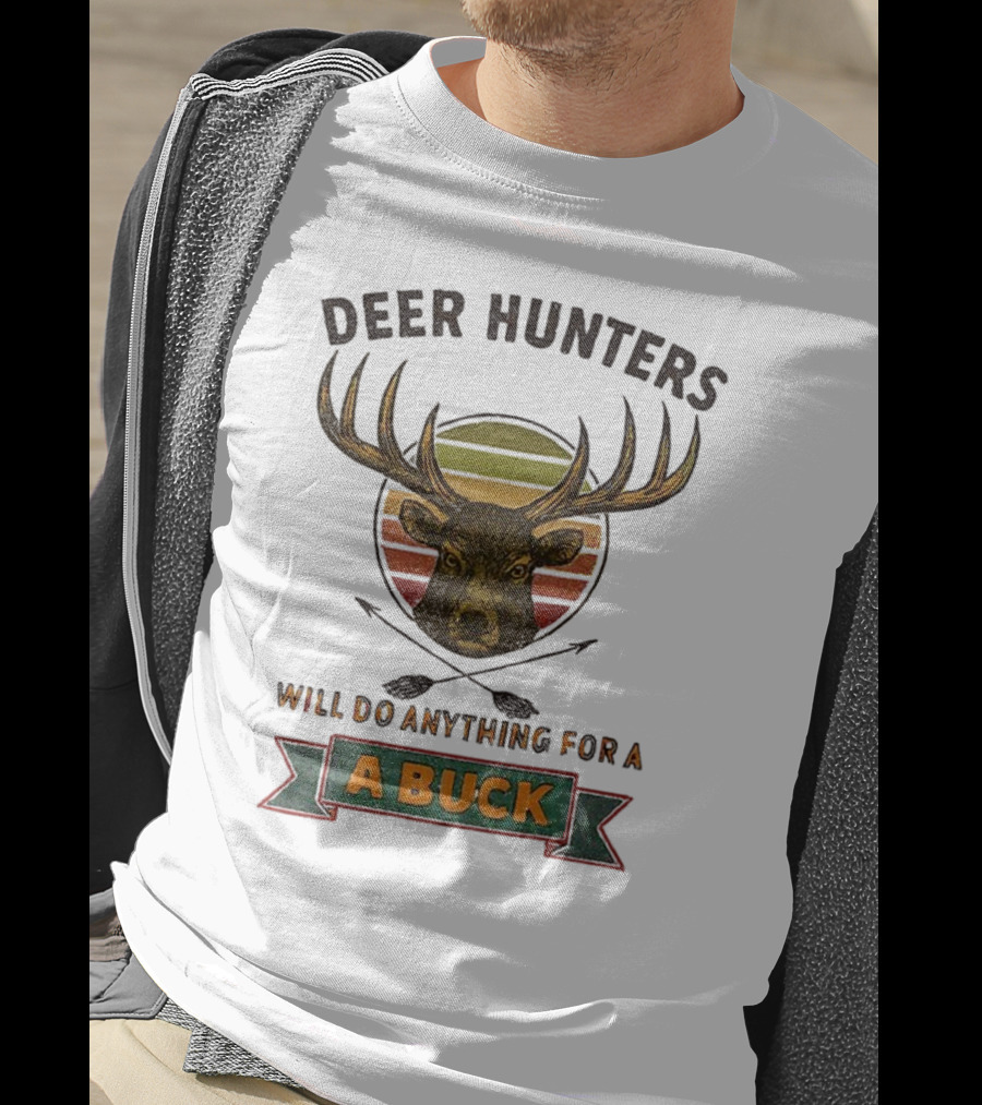 Deer Hunters Will Do Anything For A Buck Rustic Vintage Style T-Shirt