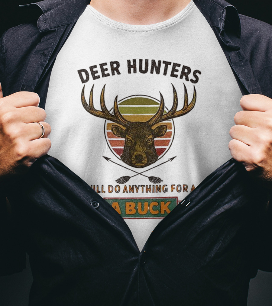 Deer Hunters Will Do Anything For A Buck Rustic Vintage Style T-Shirt