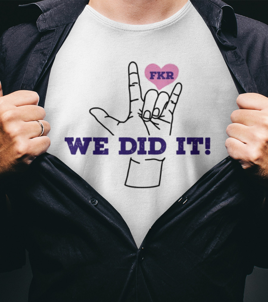 Heart FKR We Did It Celebration T-Shirt
