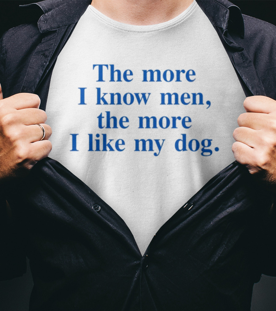 Harry With The More I Know Men The More I Like My Dog T-Shirt