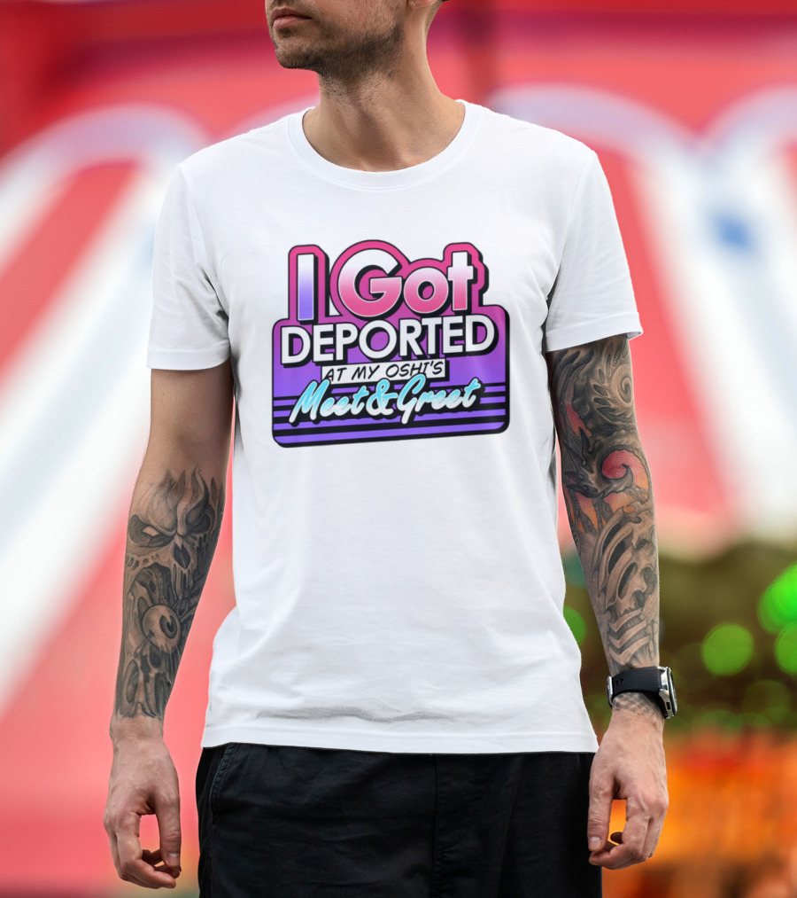 I Got Deported At My Oshi's Meet & Greet Retro Vaporwave Style T-Shirt
