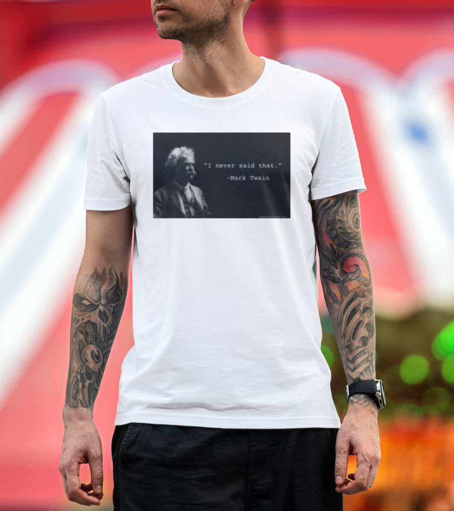 I Never Said That Mark Twain Iconic Quote with Portrait T-Shirt