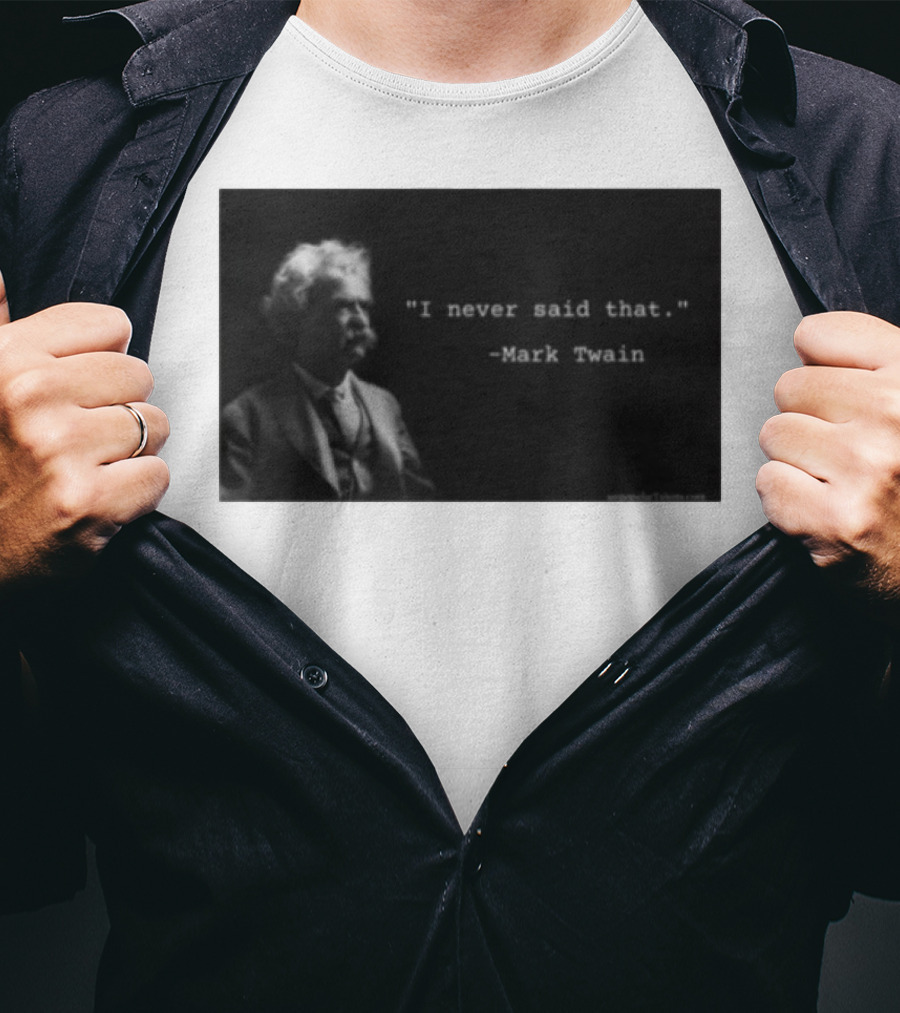 I Never Said That Mark Twain Iconic Quote With Portrait T-Shirt