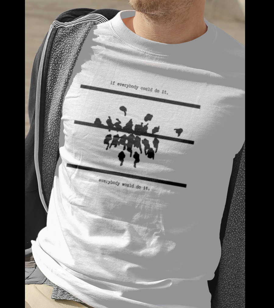 If Everybody Could Do It Motivational Message T-Shirt