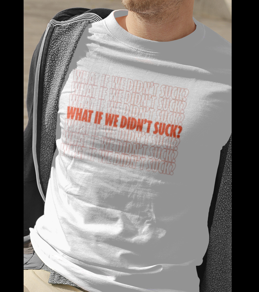 What If We Didn't Suck Kat Abughazaleh Repeated Text Design T-Shirt