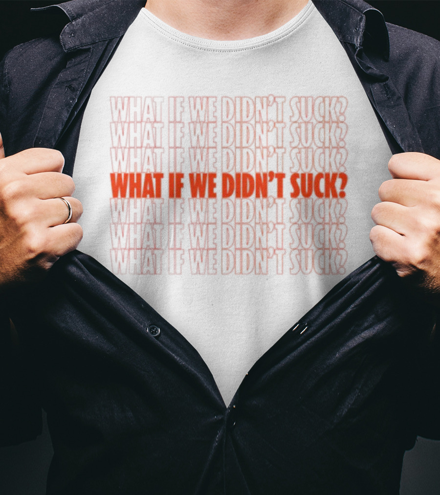 What If We Didn't Suck Kat Abughazaleh Repeated Text Design T-Shirt
