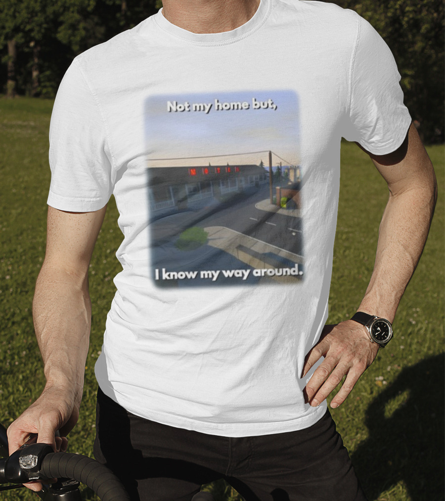Not My Home But I Know My Way Around Motel T-Shirt