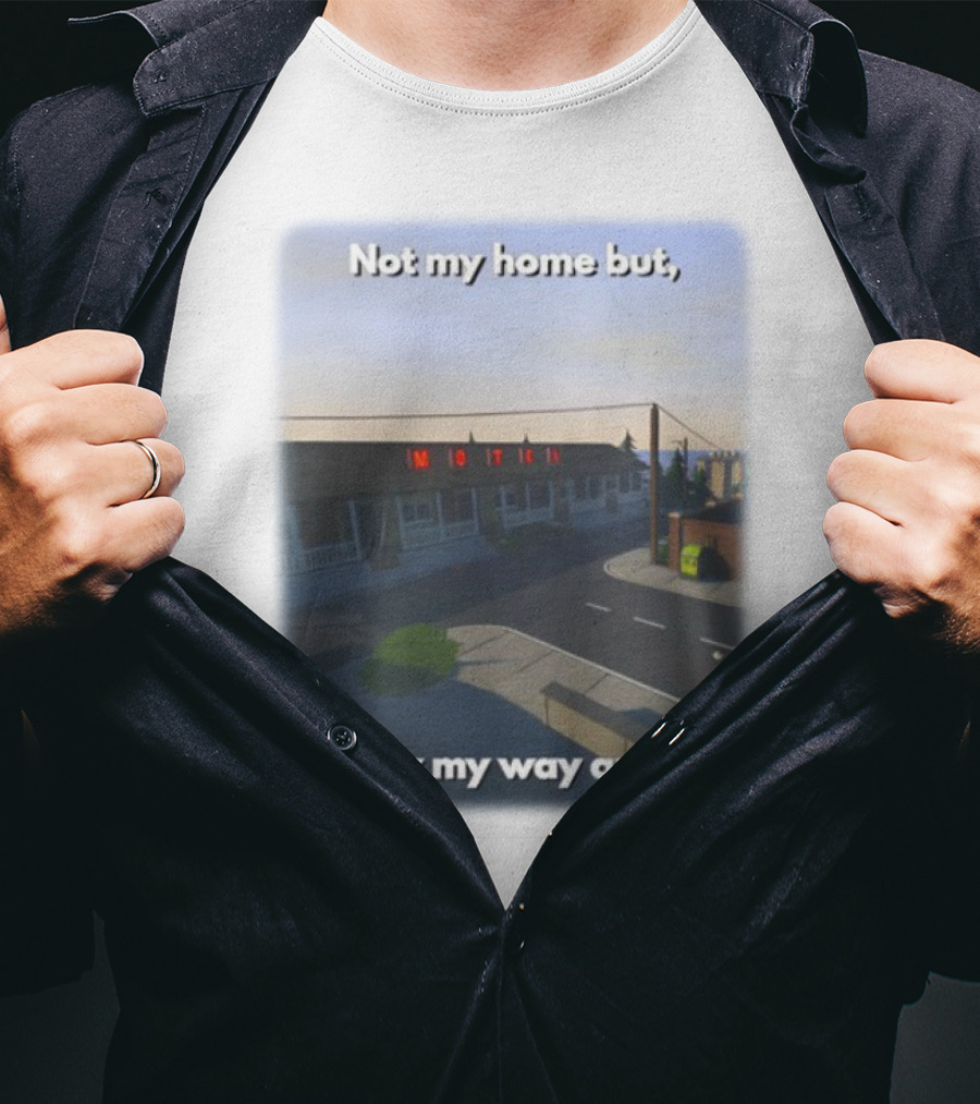 Not My Home But I Know My Way Around Motel T-Shirt
