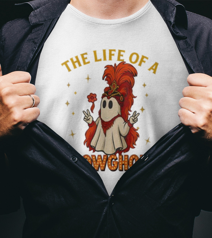 The Life Of A Showghoul Funny Halloween Ghost T-Shirt
