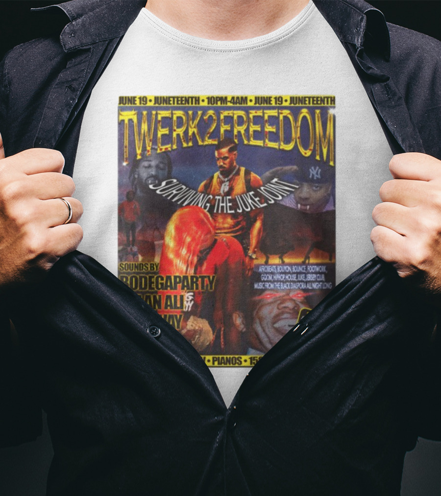 Twerk2freedom Surviving The Juke Joint Juneteenth Event Sounds By Bodegaparty Dylan Ali Jo Sway Tah Pianos 158 Ludlow June 19 T-Shirt