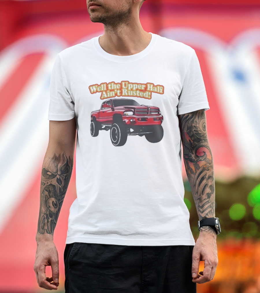 Well The Upper Half Ain't Rusted Whistlin Diesel Red Dodge Truck T-Shirt