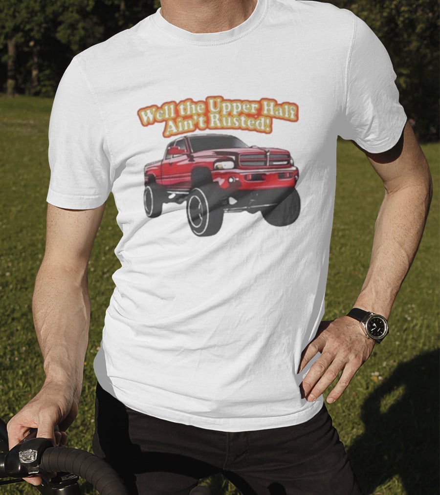 Well The Upper Half Ain't Rusted Whistlin Diesel Red Dodge Truck T-Shirt