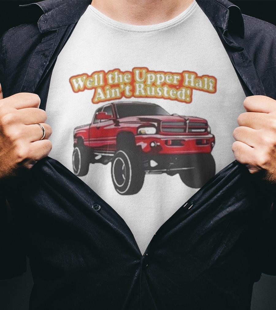 Well The Upper Half Ain't Rusted Whistlin Diesel Red Dodge Truck T-Shirt
