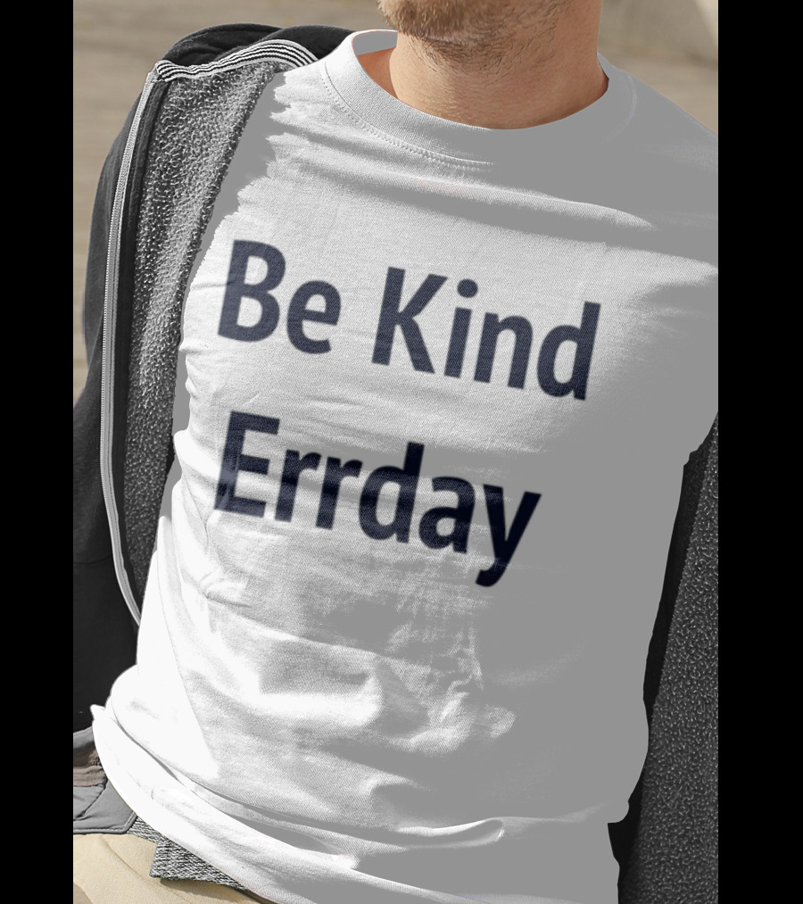 Be Kind Errday Compassion Positivity Encouragement Everyday T-Shirt