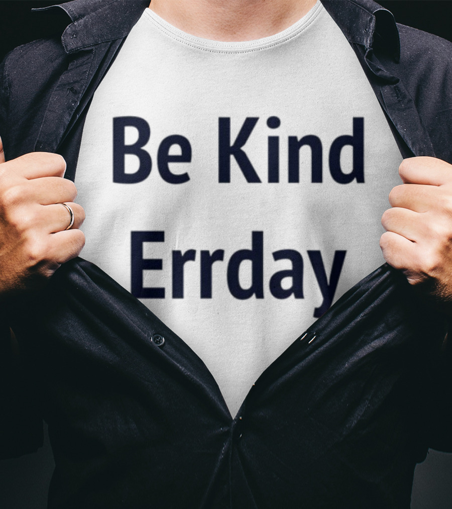 Be Kind Errday Compassion Positivity Encouragement Everyday T-Shirt