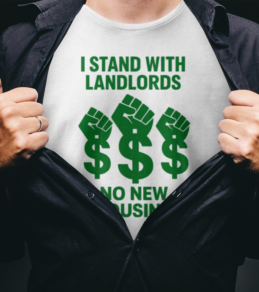 I Stand With Landlords Dollar Sign Fist No New Housing T-Shirt