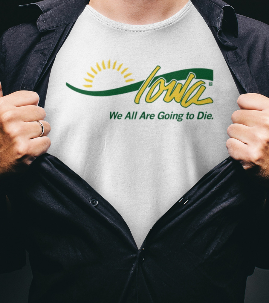 Iowa Sun Symbol We All Are Going To Die T-Shirt