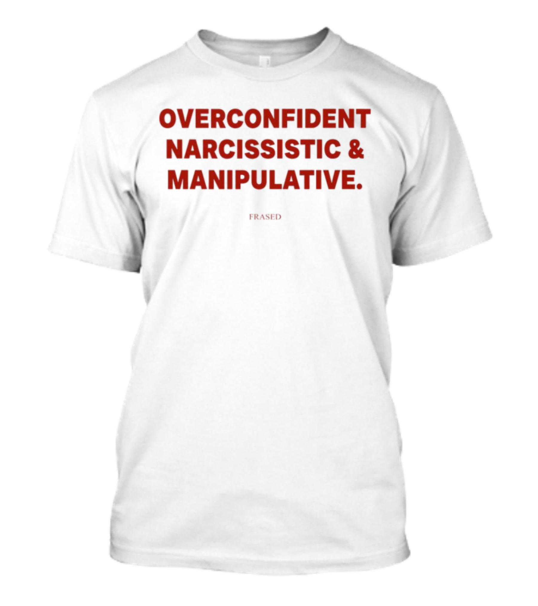 Overconfident Narcissistic & Manipulative Powered T-Shirt