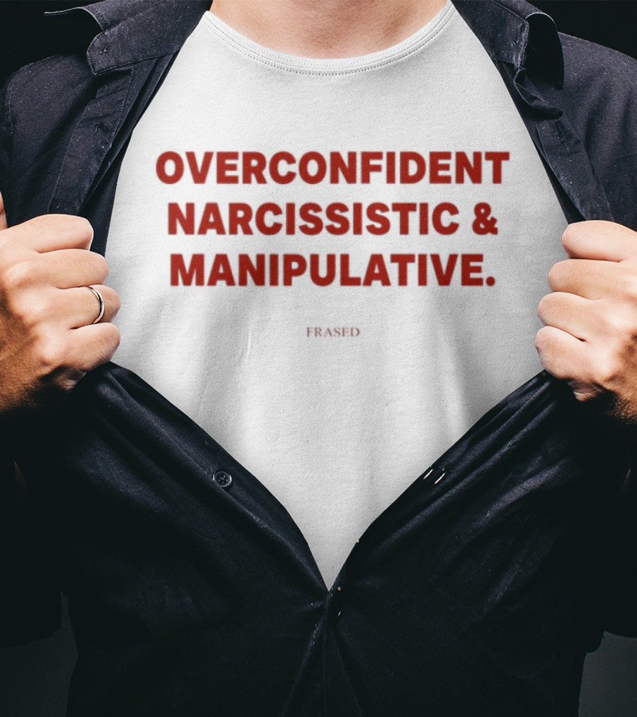 Overconfident Narcissistic & Manipulative Powered T-Shirt
