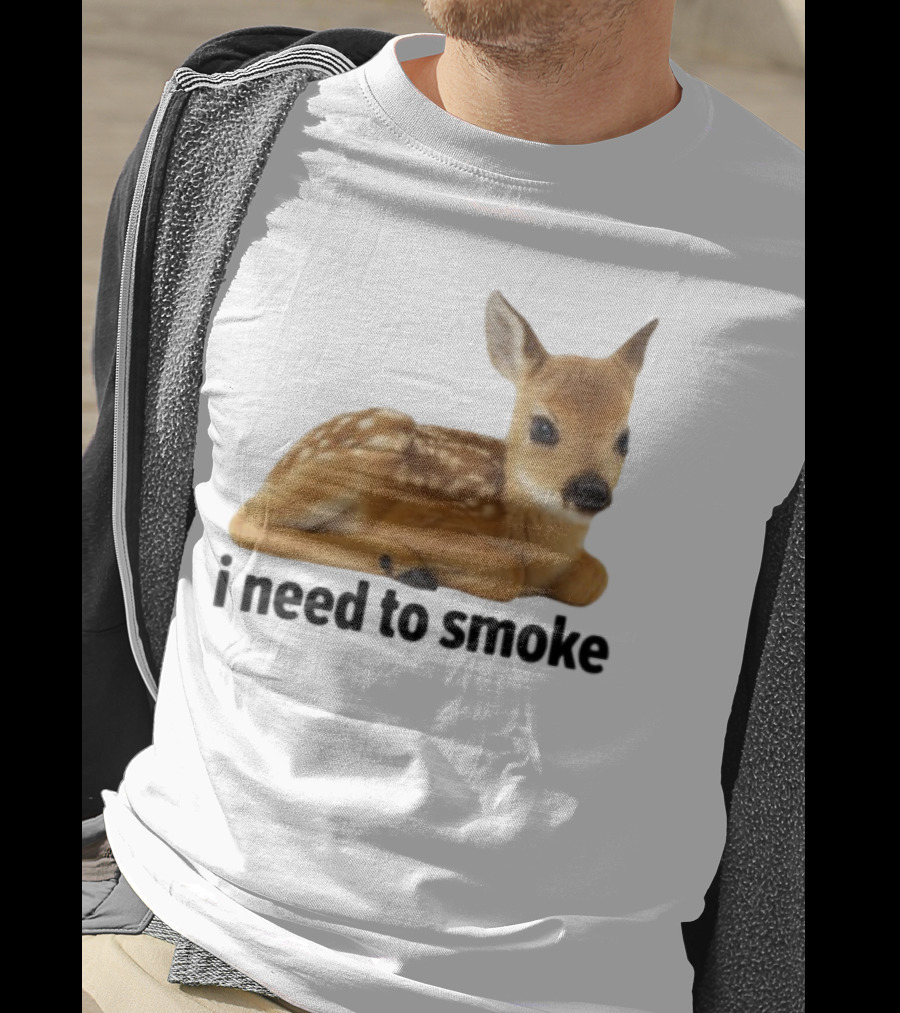 I Need To Smoke Roe Deer Fawn T-Shirt