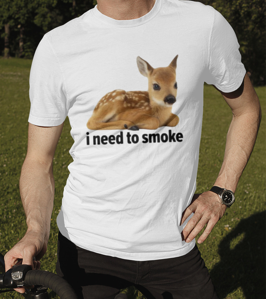 I Need To Smoke Roe Deer Fawn T-Shirt