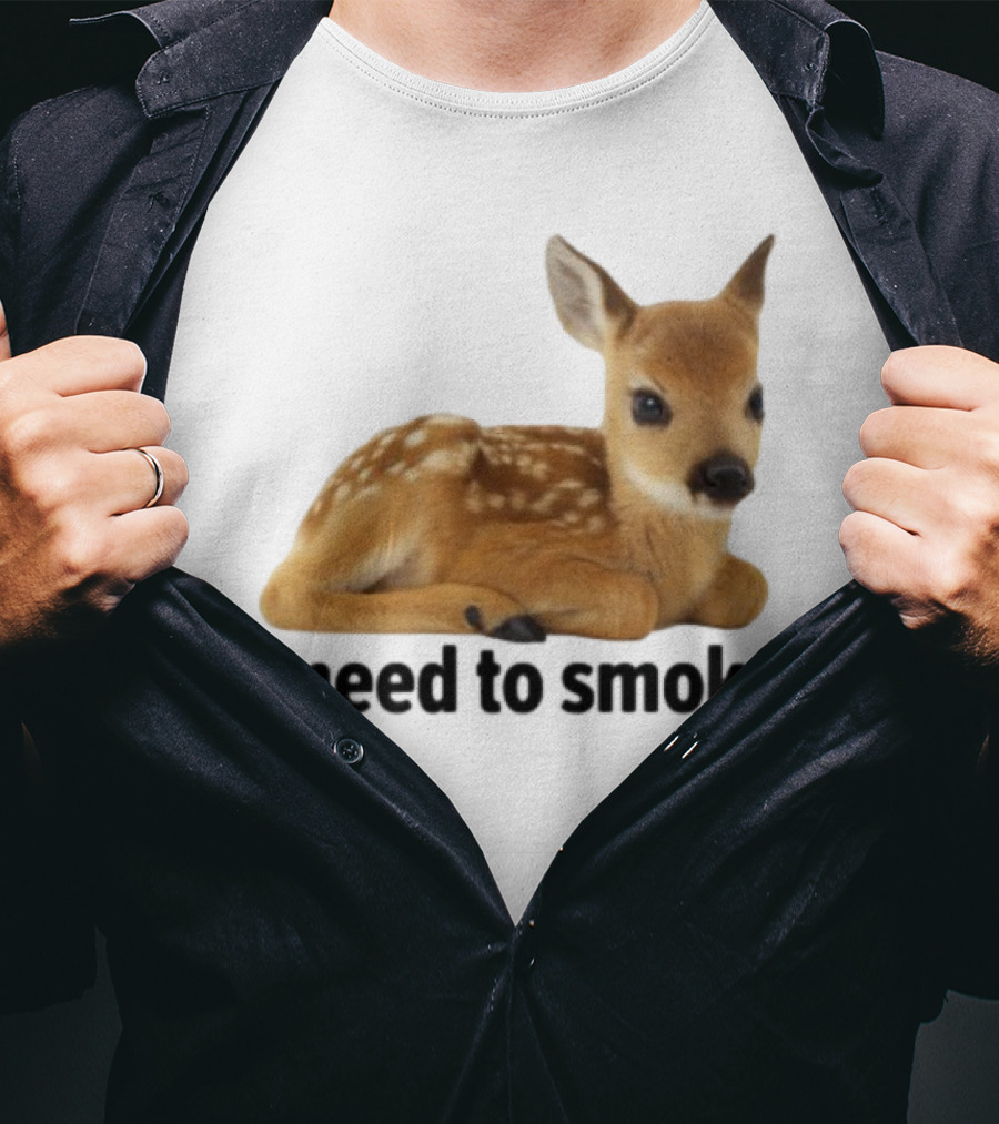 I Need To Smoke Roe Deer Fawn T-Shirt