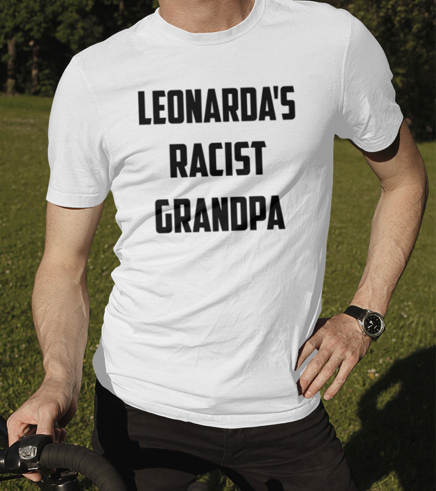 Leonarda Jonie Leonarda's Racist Grandpa T-Shirt