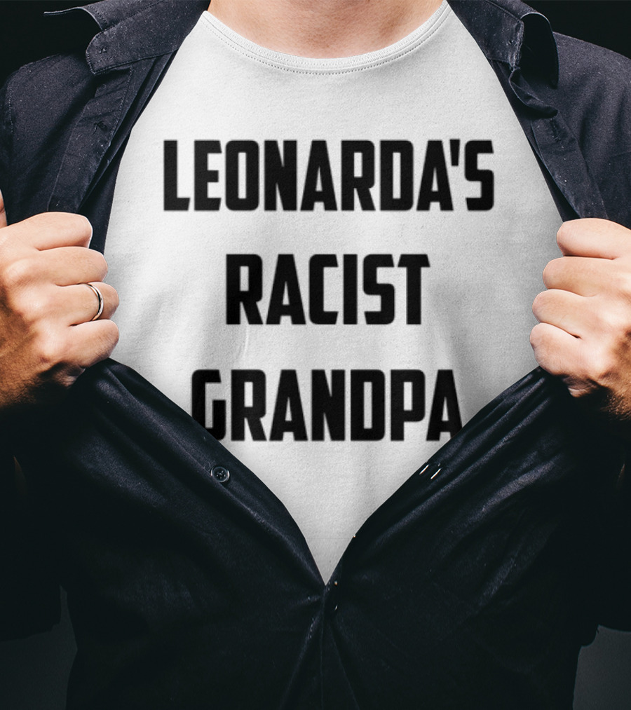 Leonarda Jonie Leonarda's Racist Grandpa T-Shirt