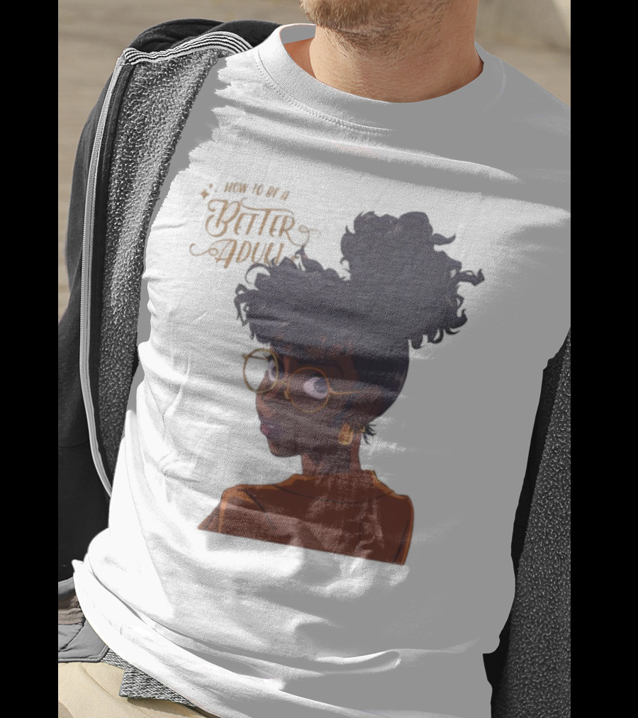 How To Be A Better Adult Glasses Afro Confident Woman T-Shirt