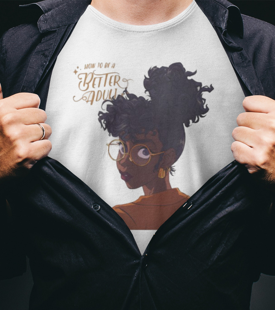 How To Be A Better Adult Glasses Afro Confident Woman T-Shirt