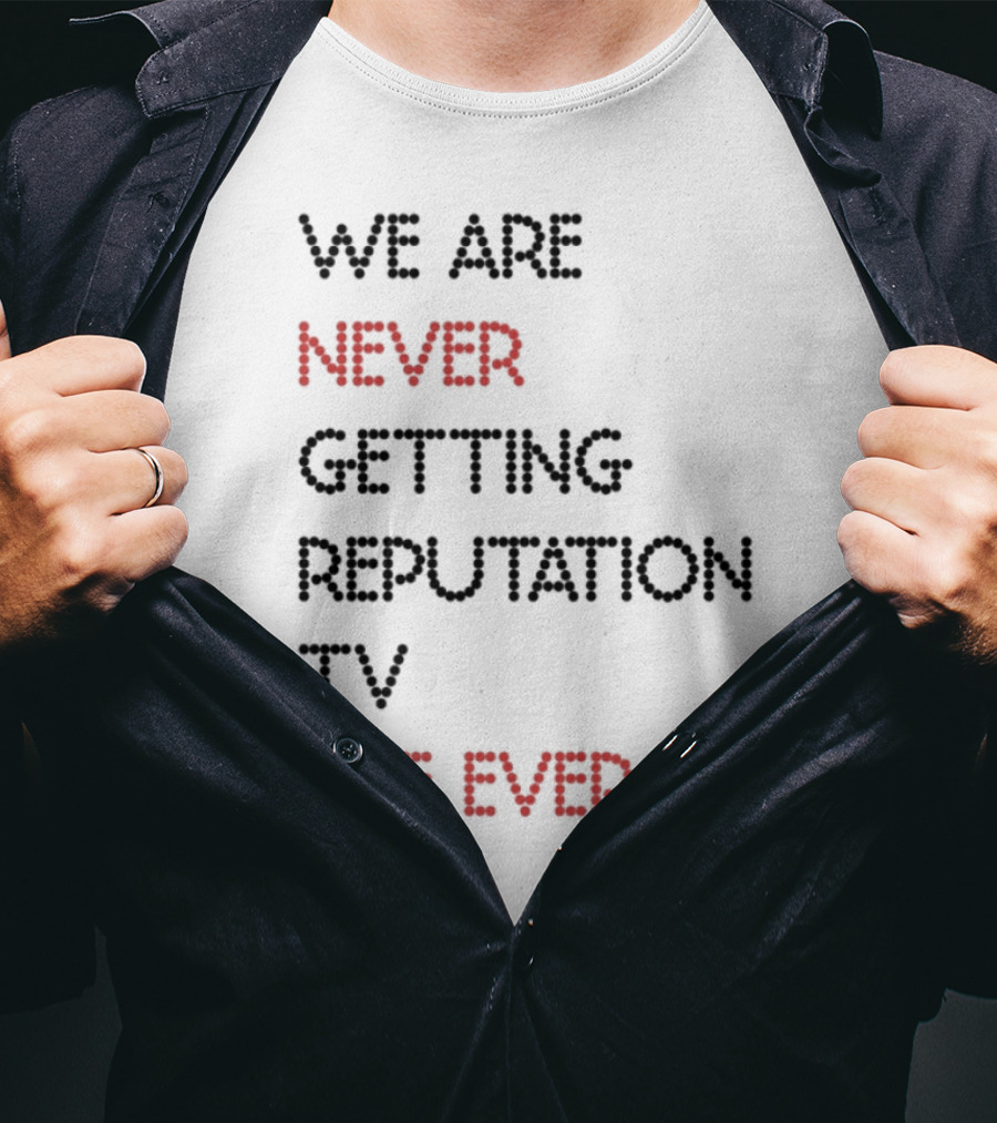 Karly We Are Never Getting Reputation Tv Like Ever T-Shirt