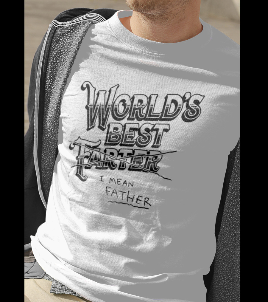 World's Best Farter I Mean Father Humorous Father's Day Gift Idea T-Shirt