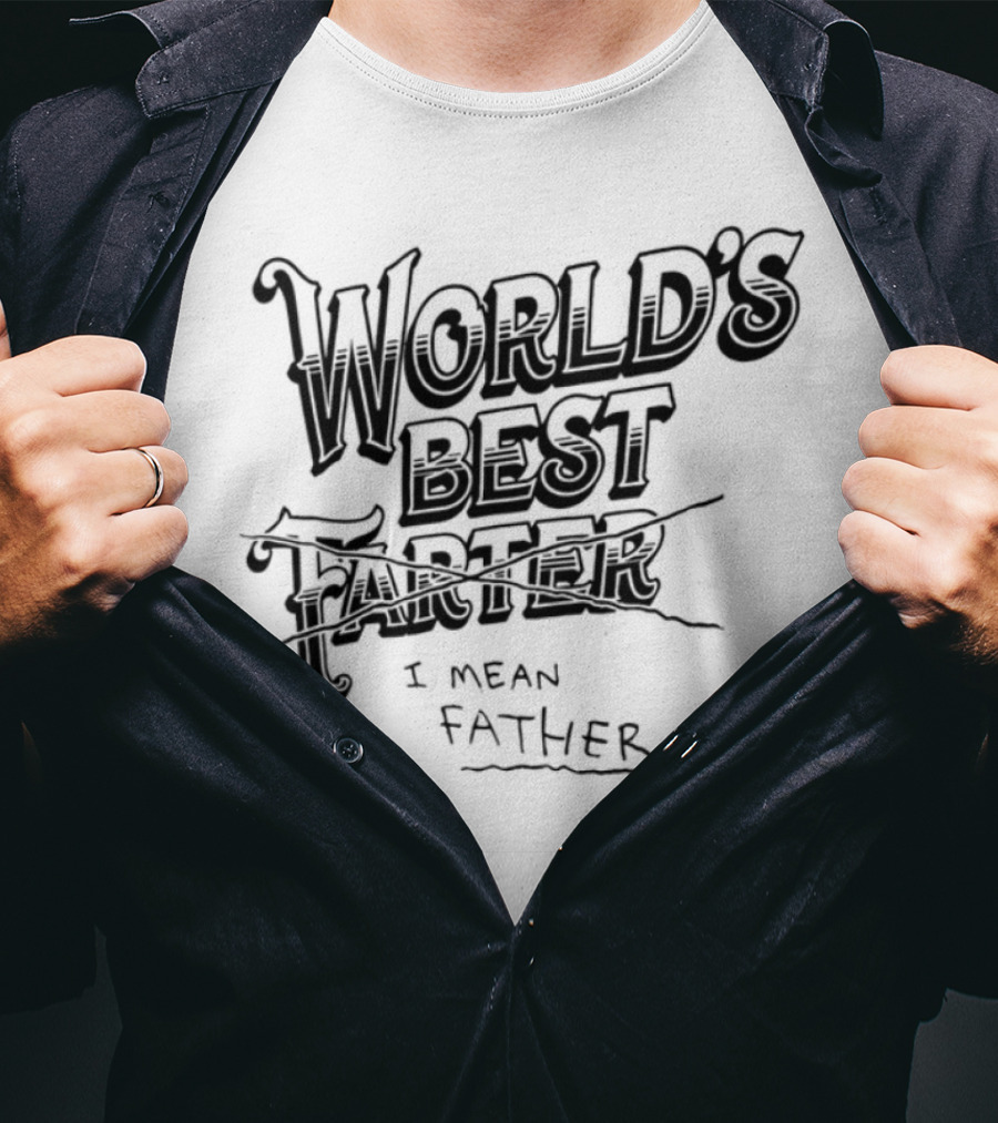 World's Best Farter I Mean Father Humorous Father's Day Gift Idea T-Shirt