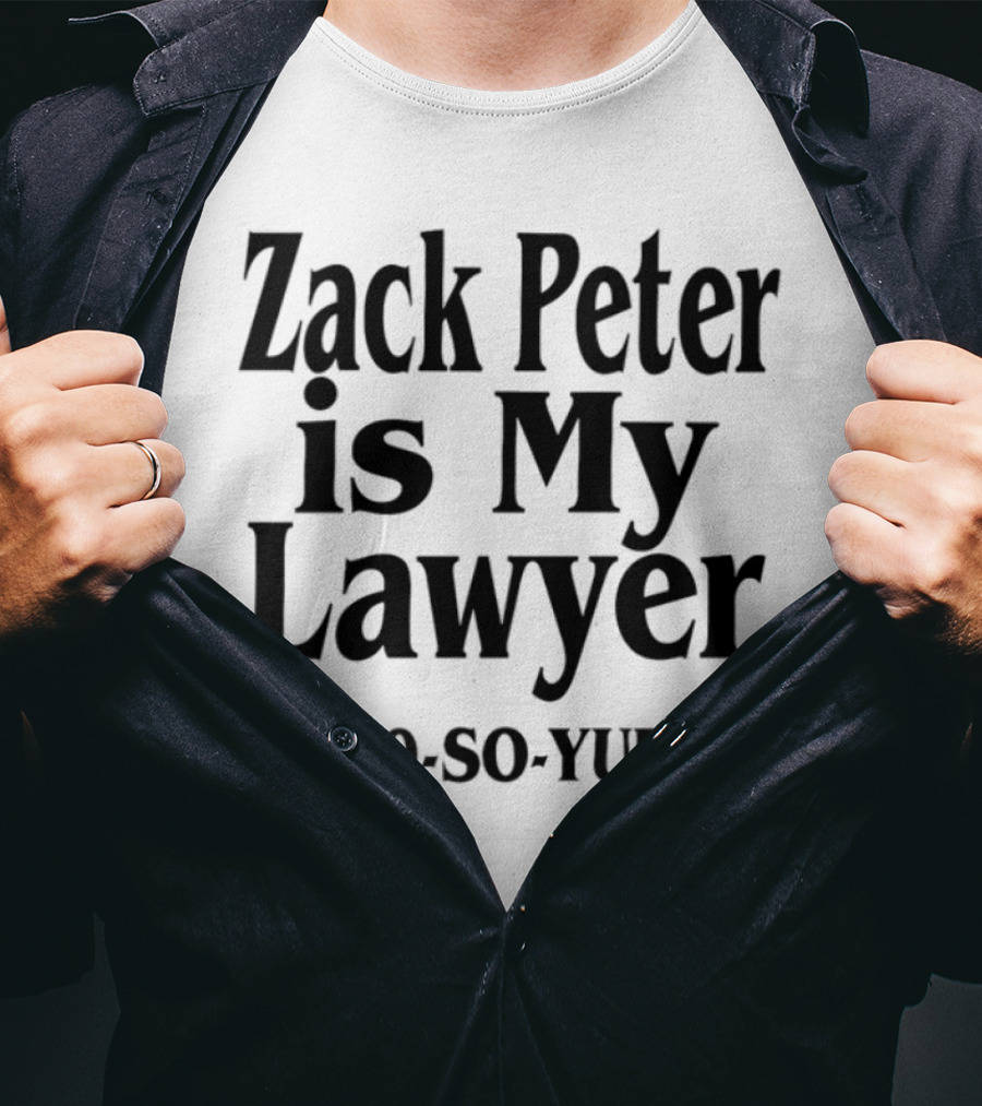 Zack Peter Is My Lawyer 1800 So Yummy Trendy Casual Wear T-Shirt