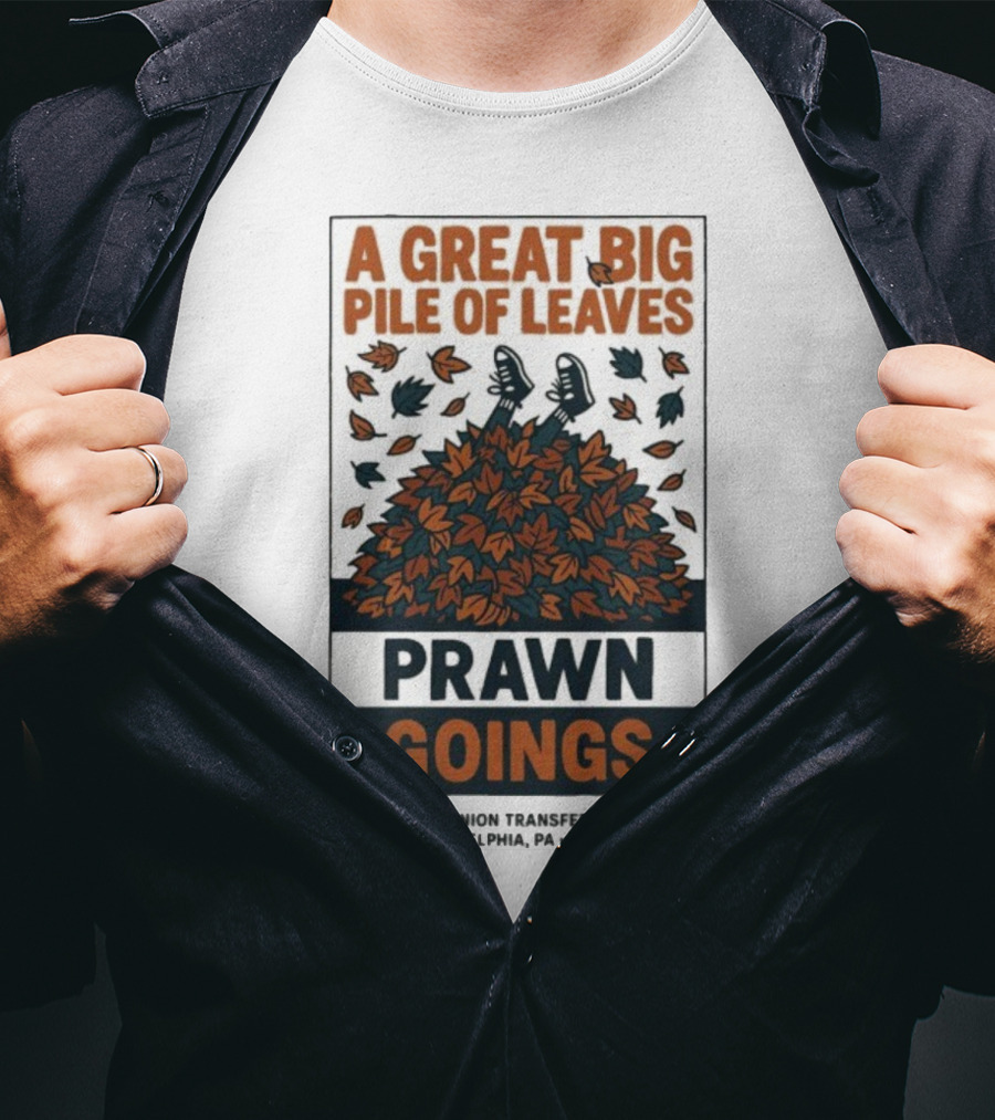 A Great Big Pile Of Leaves Prawn Goings Union Transfer Philadelphia PA 12.11.25 T-Shirt