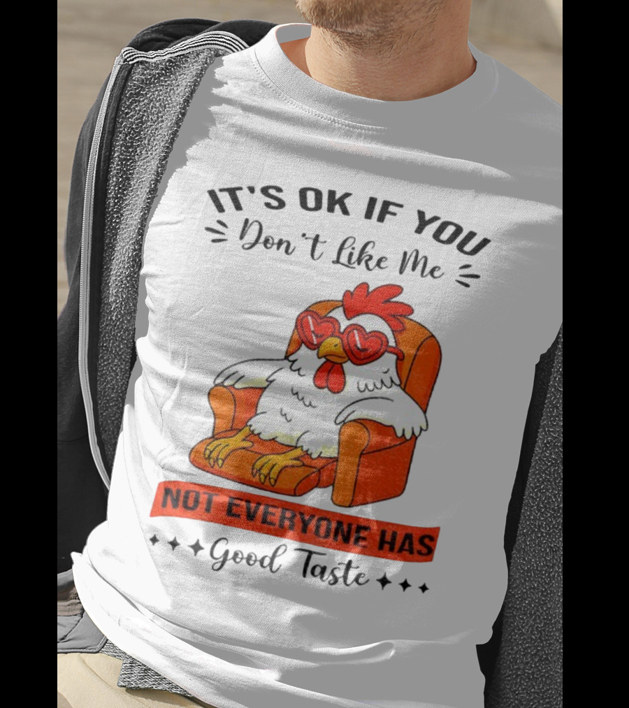Chicken It's OK If You Don't Like Me Not Everyone Has Good Taste Heart Glasses Chair T-Shirt