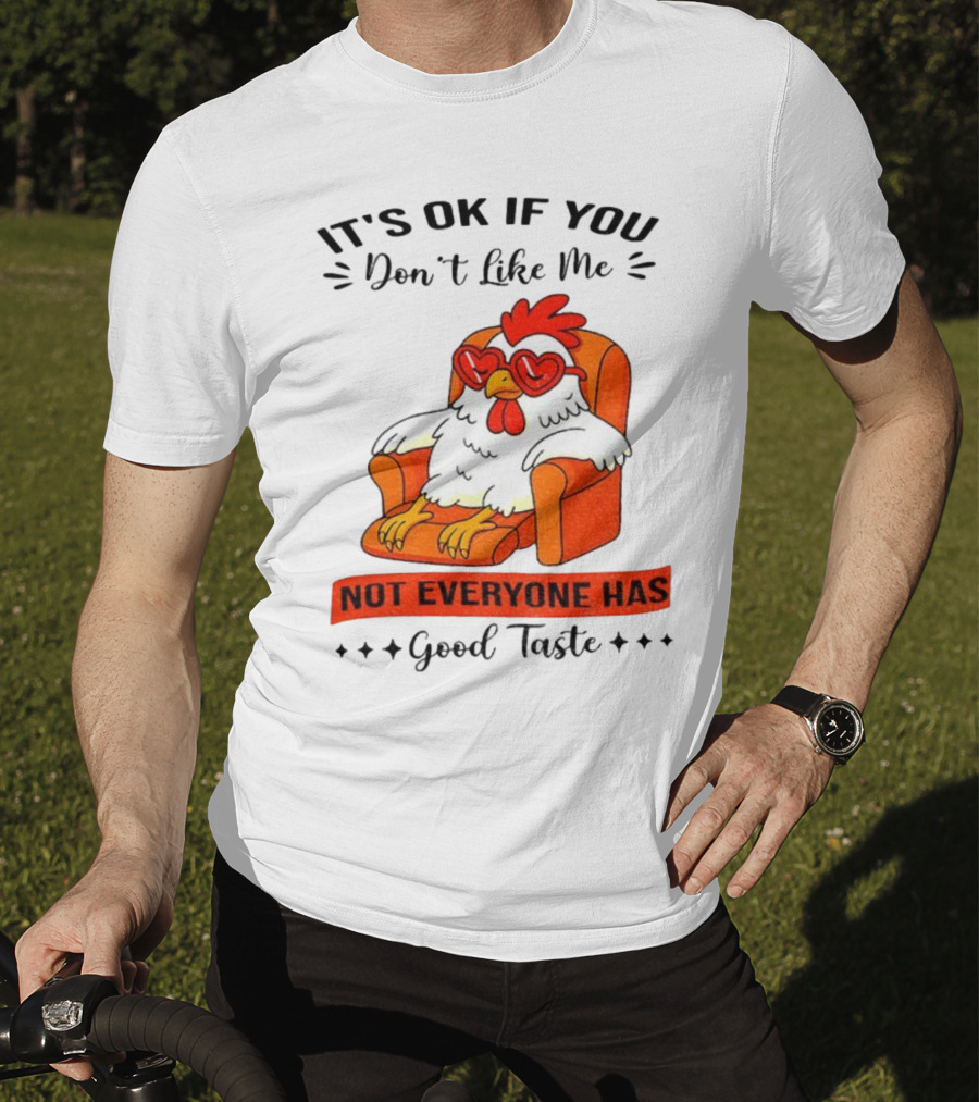 Chicken It's OK If You Don't Like Me Not Everyone Has Good Taste Heart Glasses Chair T-Shirt