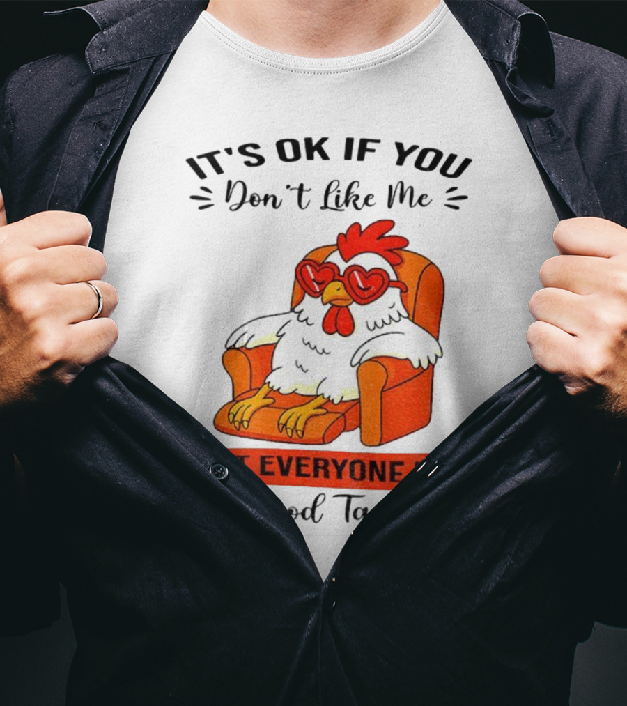 Chicken It's OK If You Don't Like Me Not Everyone Has Good Taste Heart Glasses Chair T-Shirt