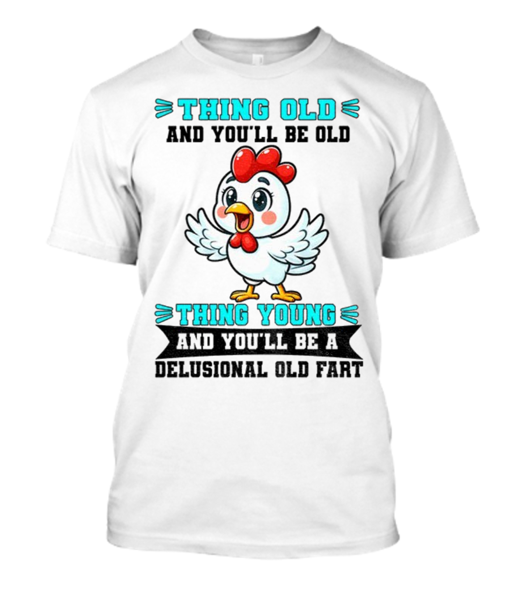 Thing Old Thing Young Delusional Old Fart Chicken T-Shirt