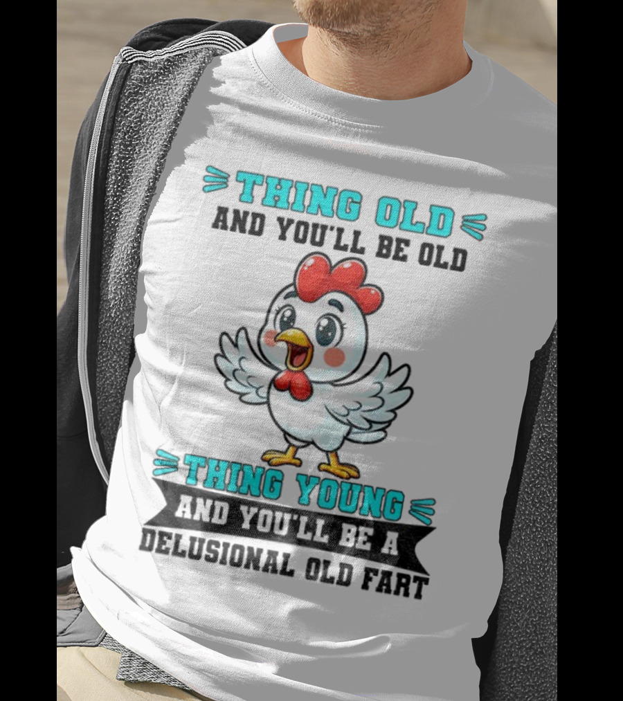 Thing Old Thing Young Delusional Old Fart Chicken T-Shirt