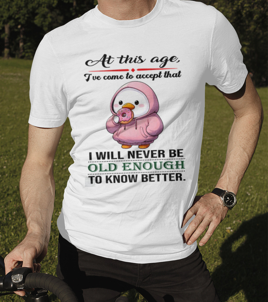 Cute Duck Eating Donut Old Enough To Know Better T-Shirt
