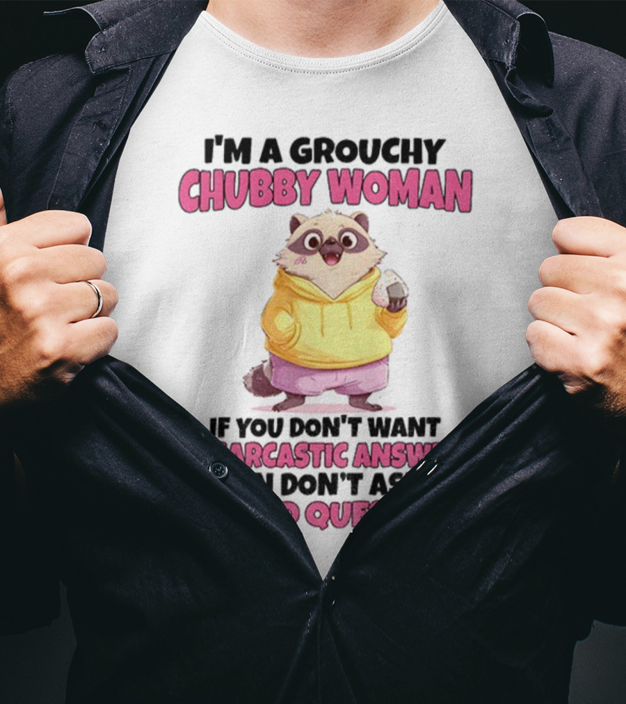 Cute Raccoon Grouchy Chubby Woman Sarcastic Answer Stupid Question T-Shirt