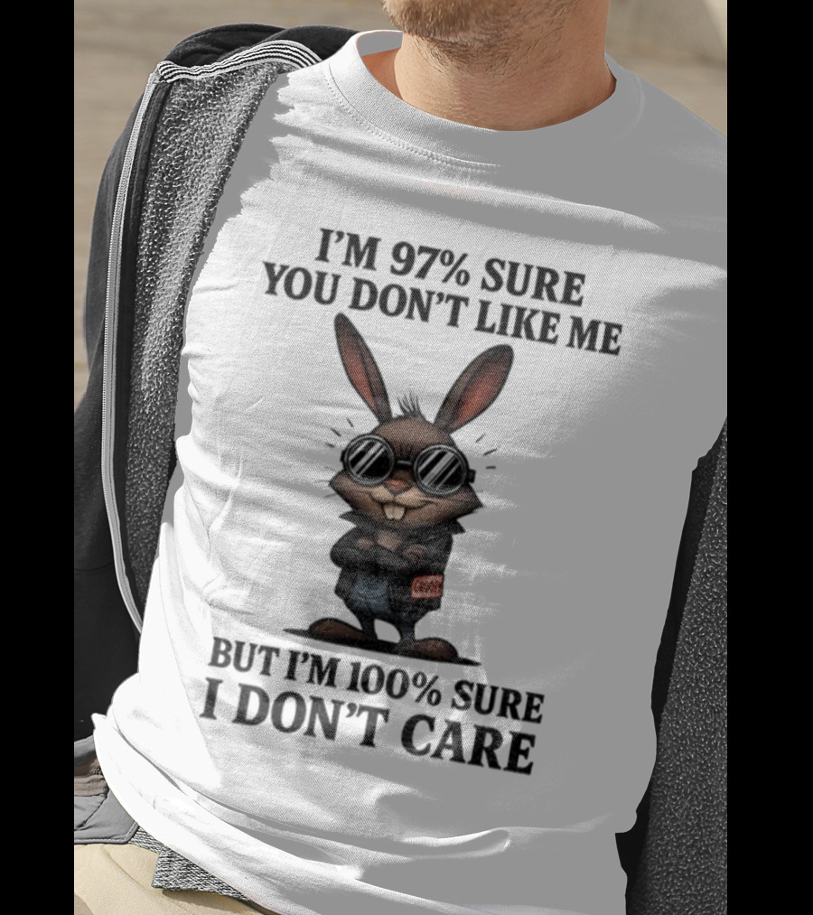 Rabbit I'm 97% Sure You Don't Like Me Cool Attitude 100% Sure I Don't Care T-Shirt