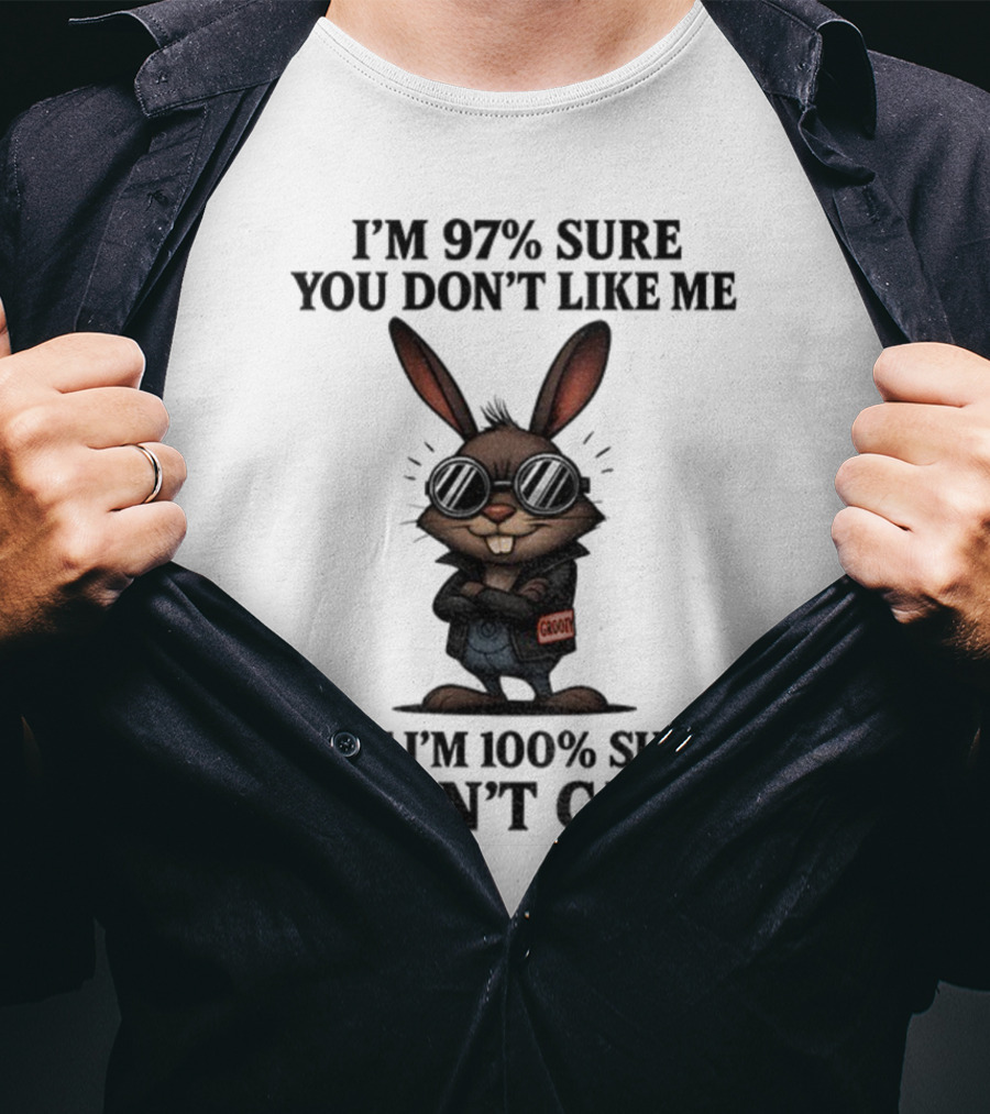 Rabbit I'm 97% Sure You Don't Like Me Cool Attitude 100% Sure I Don't Care T-Shirt