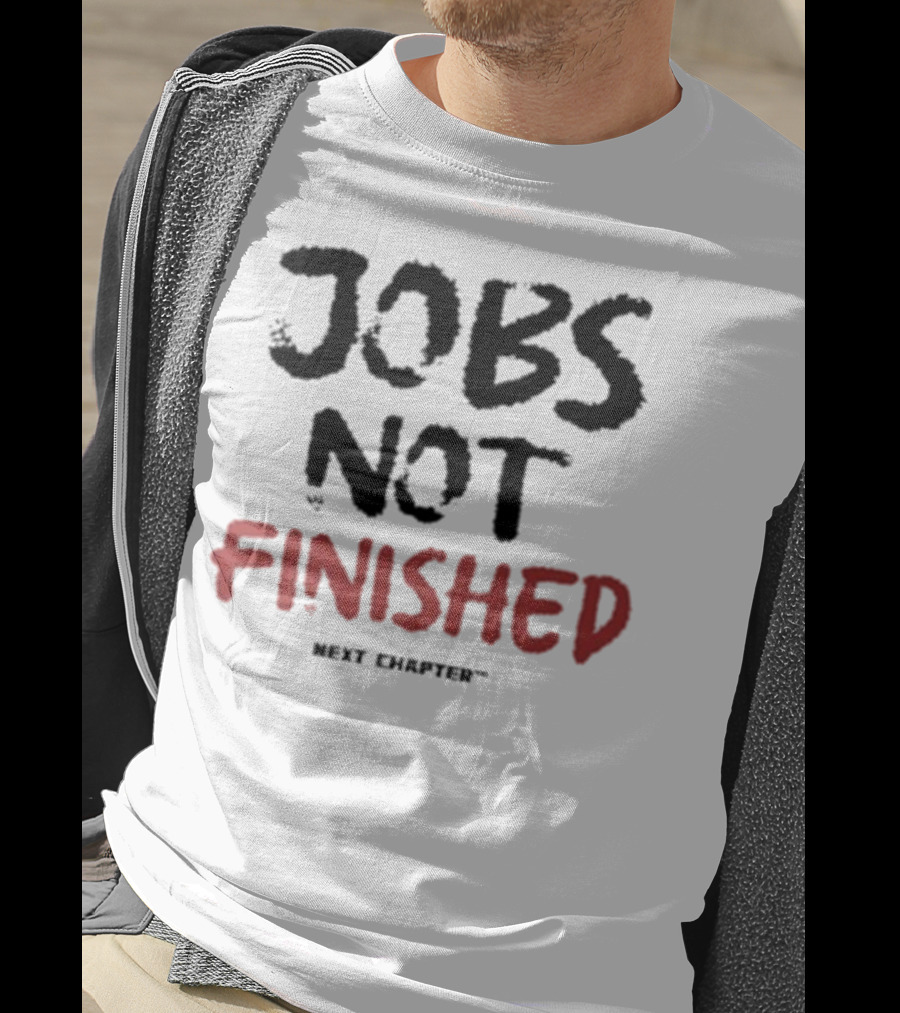 Jobs Not Finished The Next Chapter Inspirational Proclamation T-Shirt