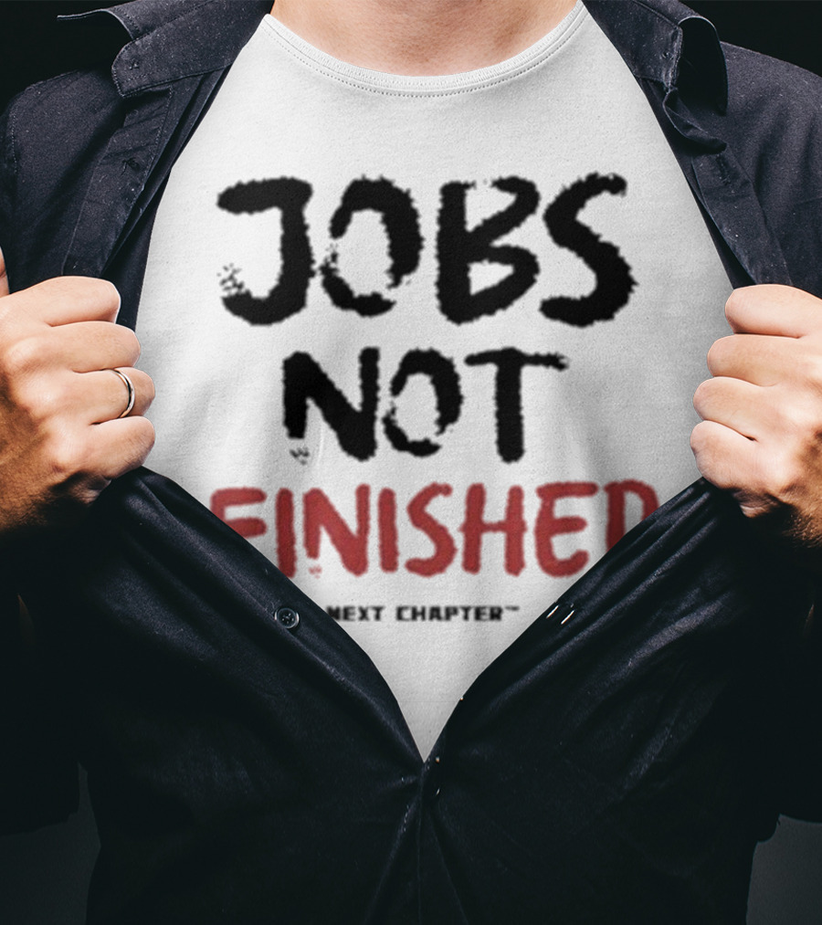 Jobs Not Finished The Next Chapter Inspirational Proclamation T-Shirt