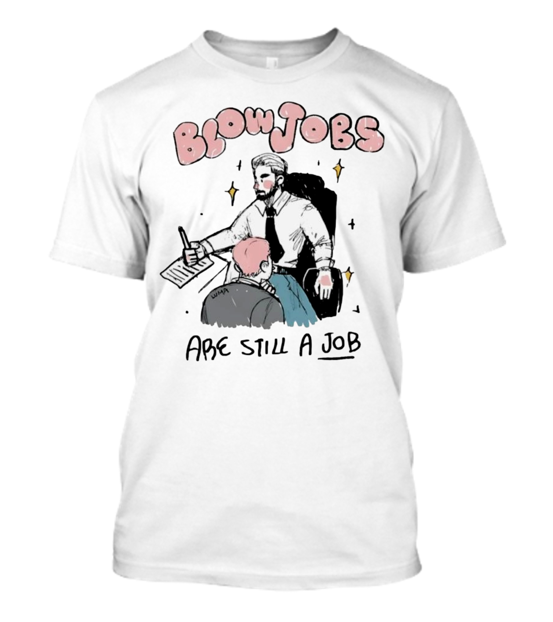 Blowjobs Are Still A Job Office Humor T-Shirt