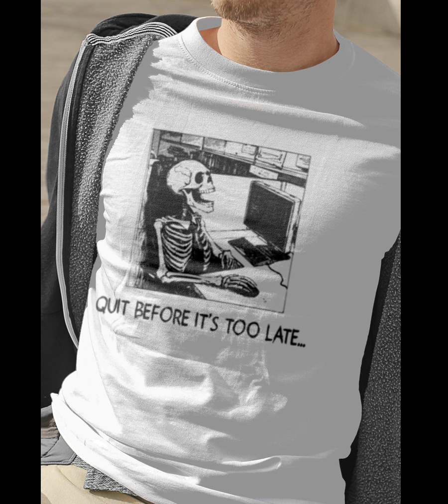 Quit Before It's Too Late Skeleton Smoking Reminder T-Shirt