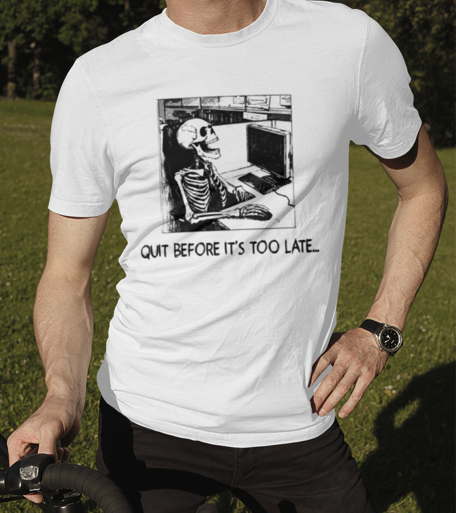 Quit Before It's Too Late Skeleton Smoking Reminder T-Shirt
