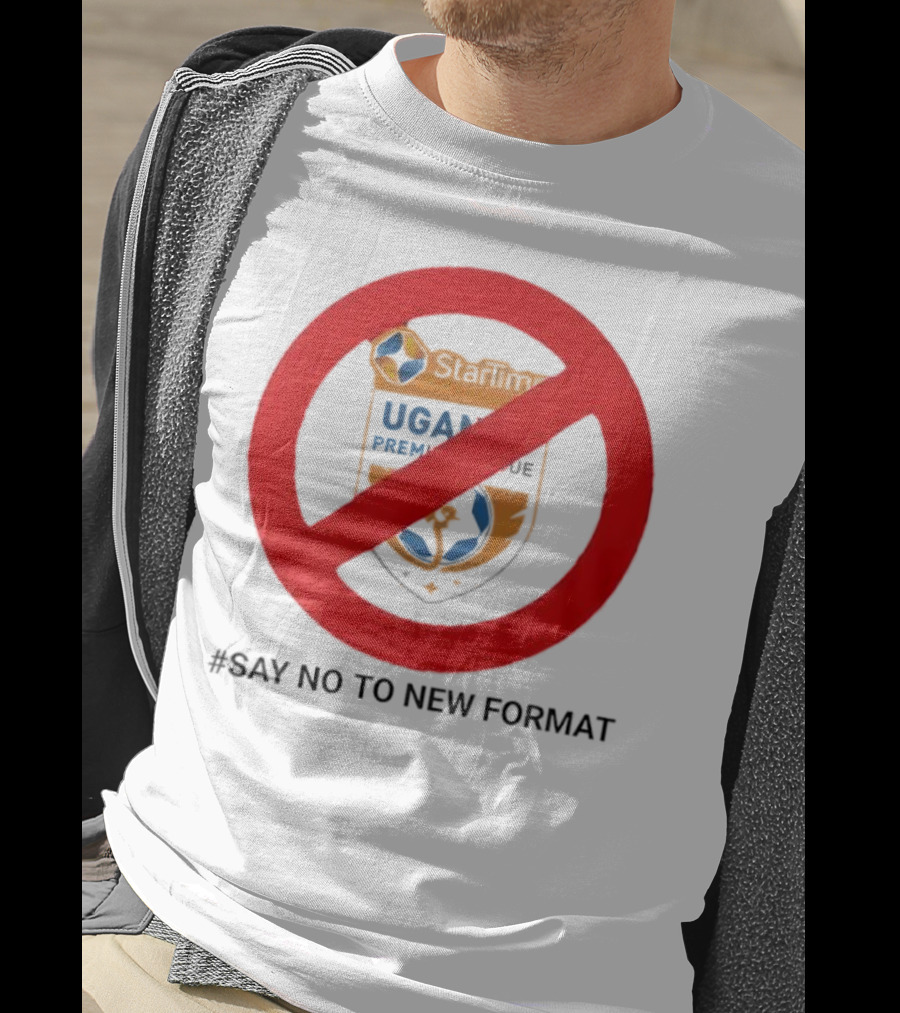 Startimes Uganda Premier League Say No To New Format T-Shirt